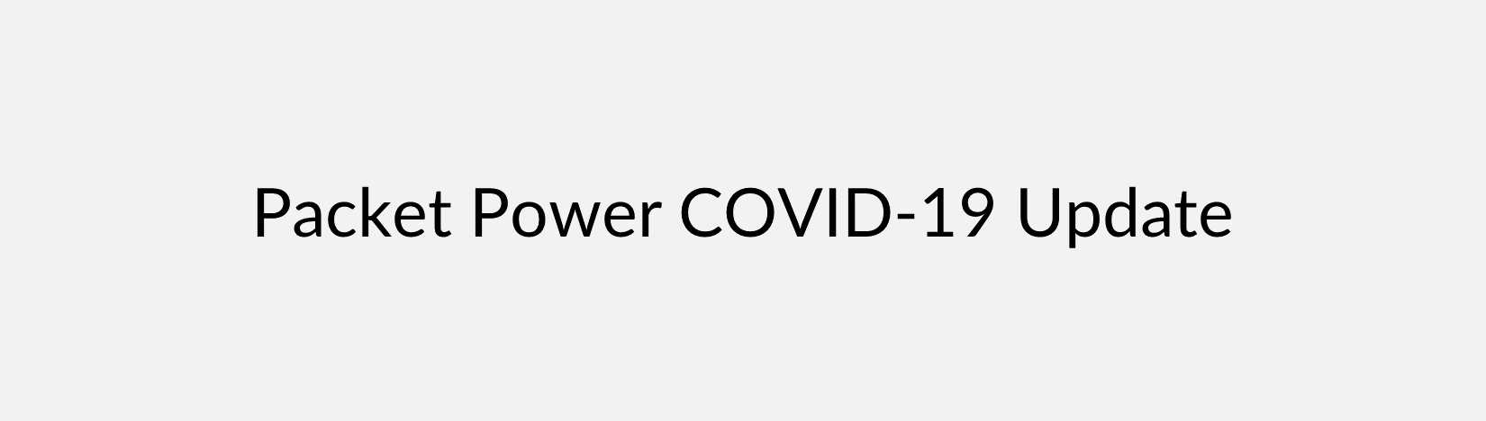 Packet Power Coronavirus Update
